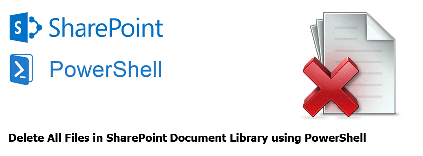 Delete All Files in SharePoint Document Library using PowerShell